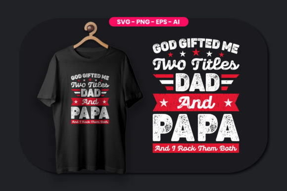 God Gifted Me Two Titles Dad and Papa: A Heartfelt Design for Every Occasion